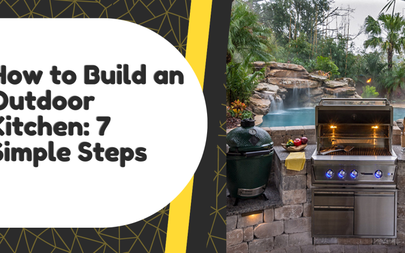 How to Build an Outdoor Kitchen: 7 Simple Steps